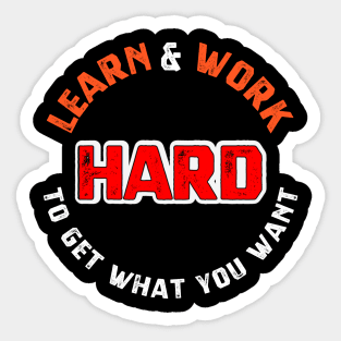 Learn and work hard to get what you want sweatshirt Sticker